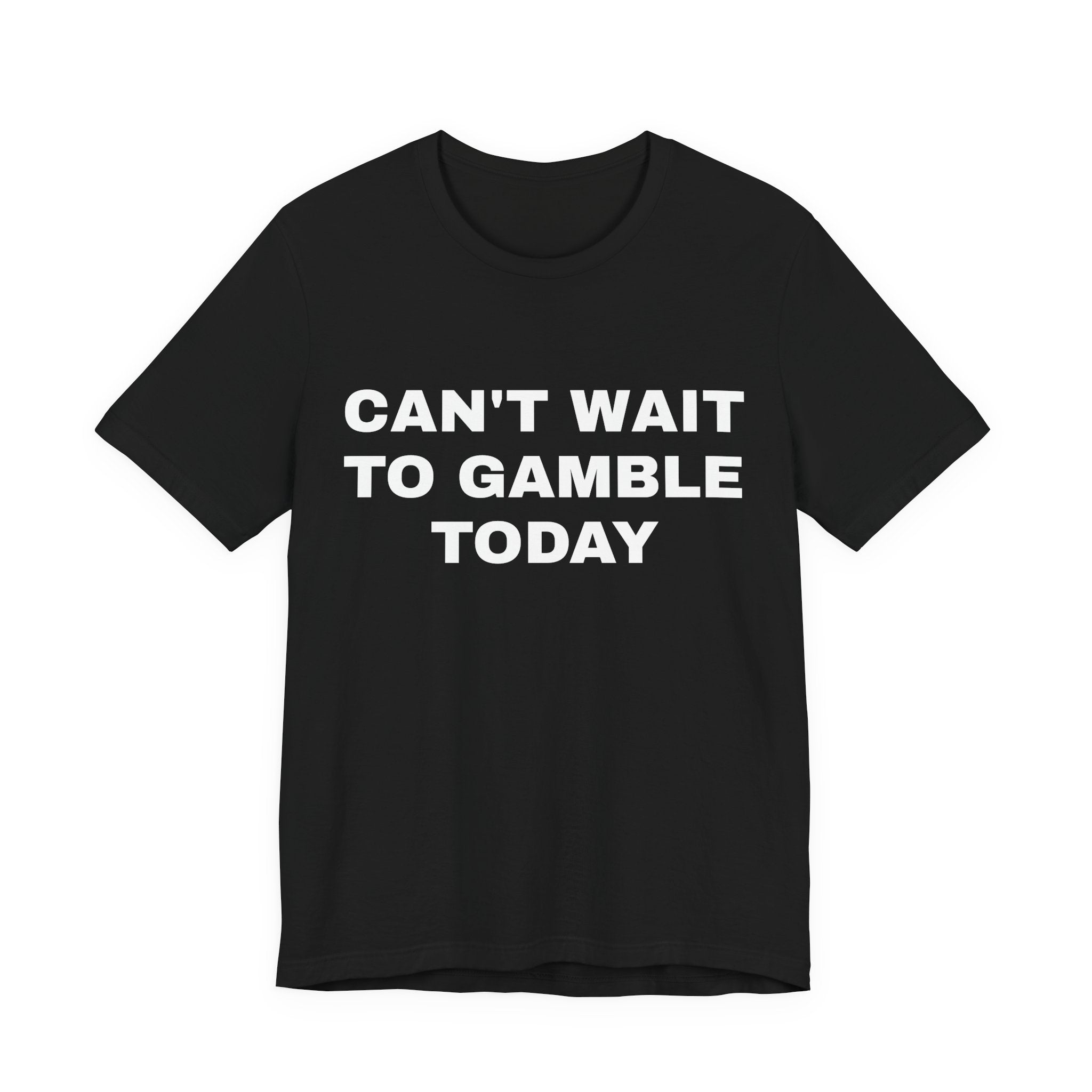 CAN'T WAIT to Gamble Tshirt | Funny Gifts | Humor Gifts | Gifts for Gamblers | Dad Gifts | Tiktok Shirts | Soft Cotton | Round Neckline