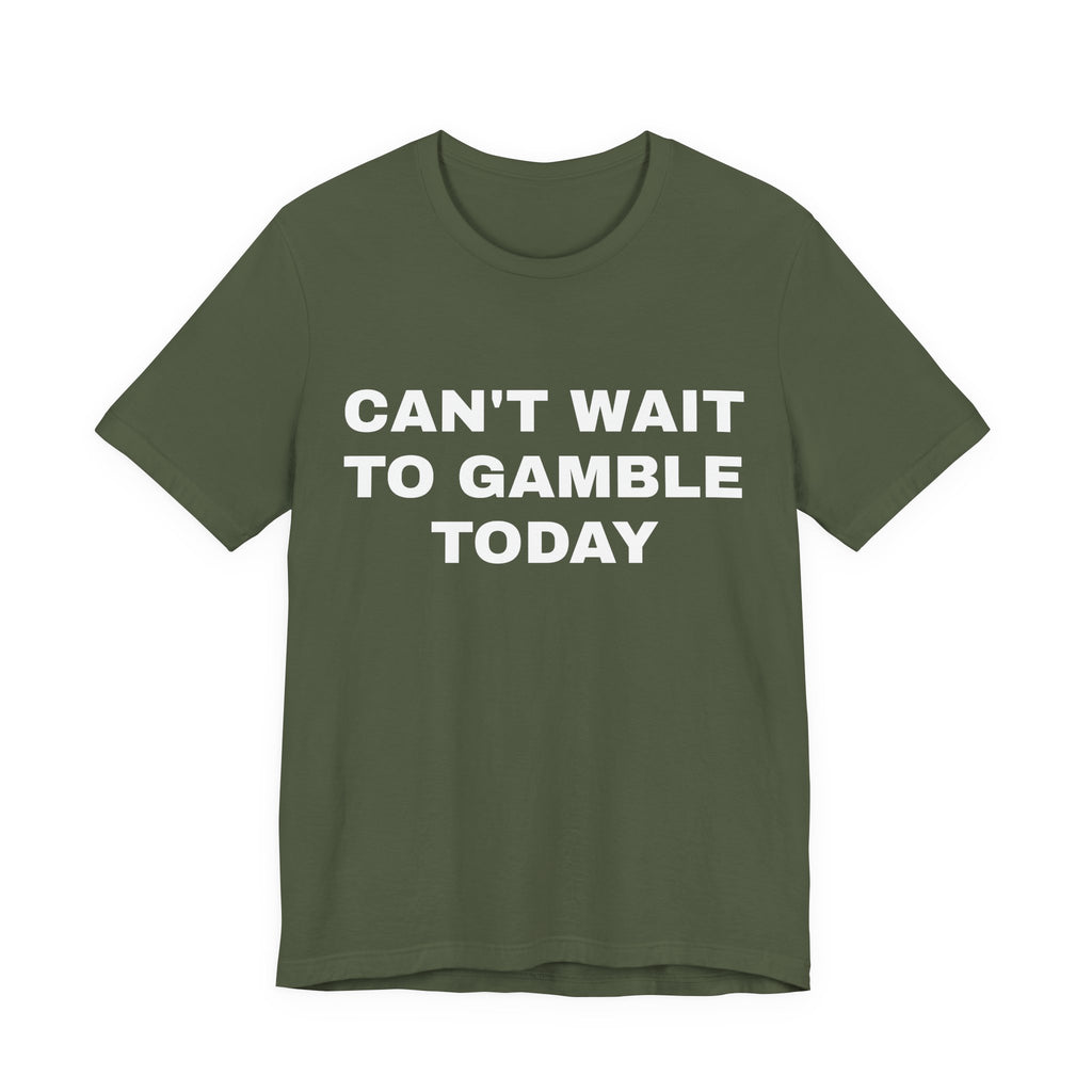 CAN'T WAIT to Gamble Tshirt | Funny Gifts | Humor Gifts | Gifts for Gamblers | Dad Gifts | Tiktok Shirts | Soft Cotton | Round Neckline