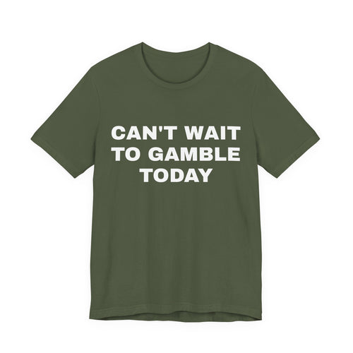 CAN'T WAIT to Gamble Tshirt | Funny Gifts | Humor Gifts | Gifts for Gamblers | Dad Gifts | Tiktok Shirts | Soft Cotton | Round Neckline